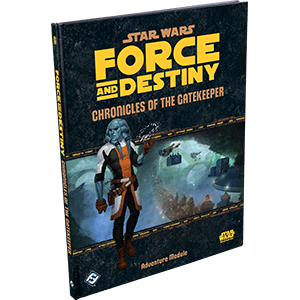 Force and Destiny : Chronicles of the Gatekeeper